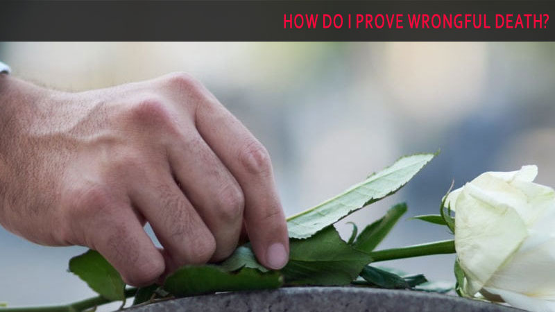 How Do I Prove Wrongful Death?