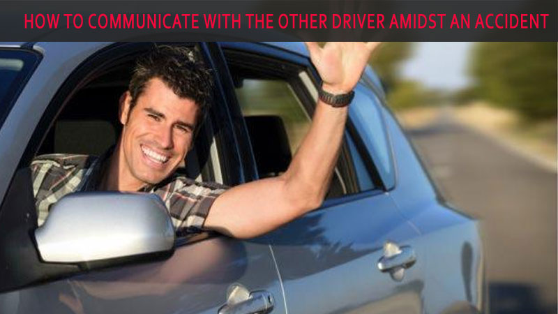 How to Communicate with the Other Driver Amidst an Accident