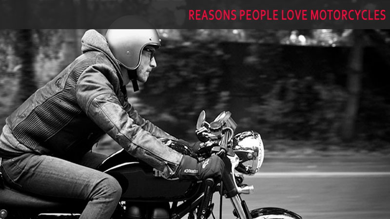 Reasons People Love Motorcycles