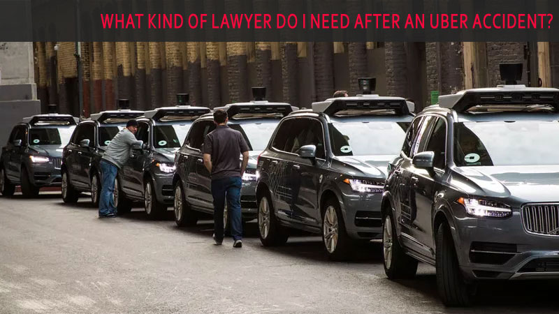What Kind Of Lawyer Do I Need After An Uber Accident?